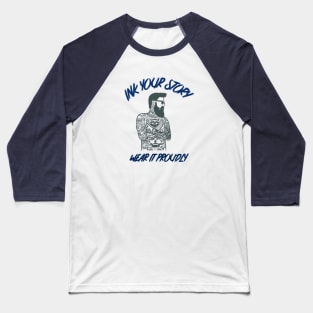 Ink Your Story, Wear it Proudly Tattoo Baseball T-Shirt